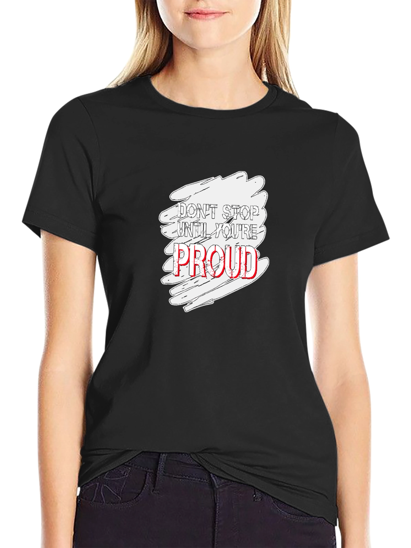 Dont Stop Until Youre Proud Graphic T-Shirt