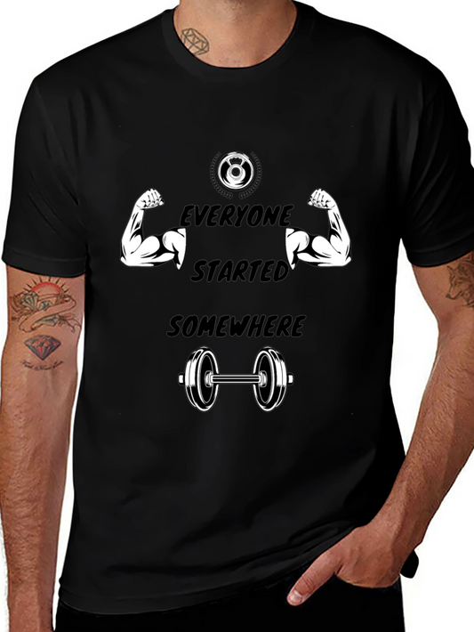 Everyone Started Somewhere Gym T-Shirt