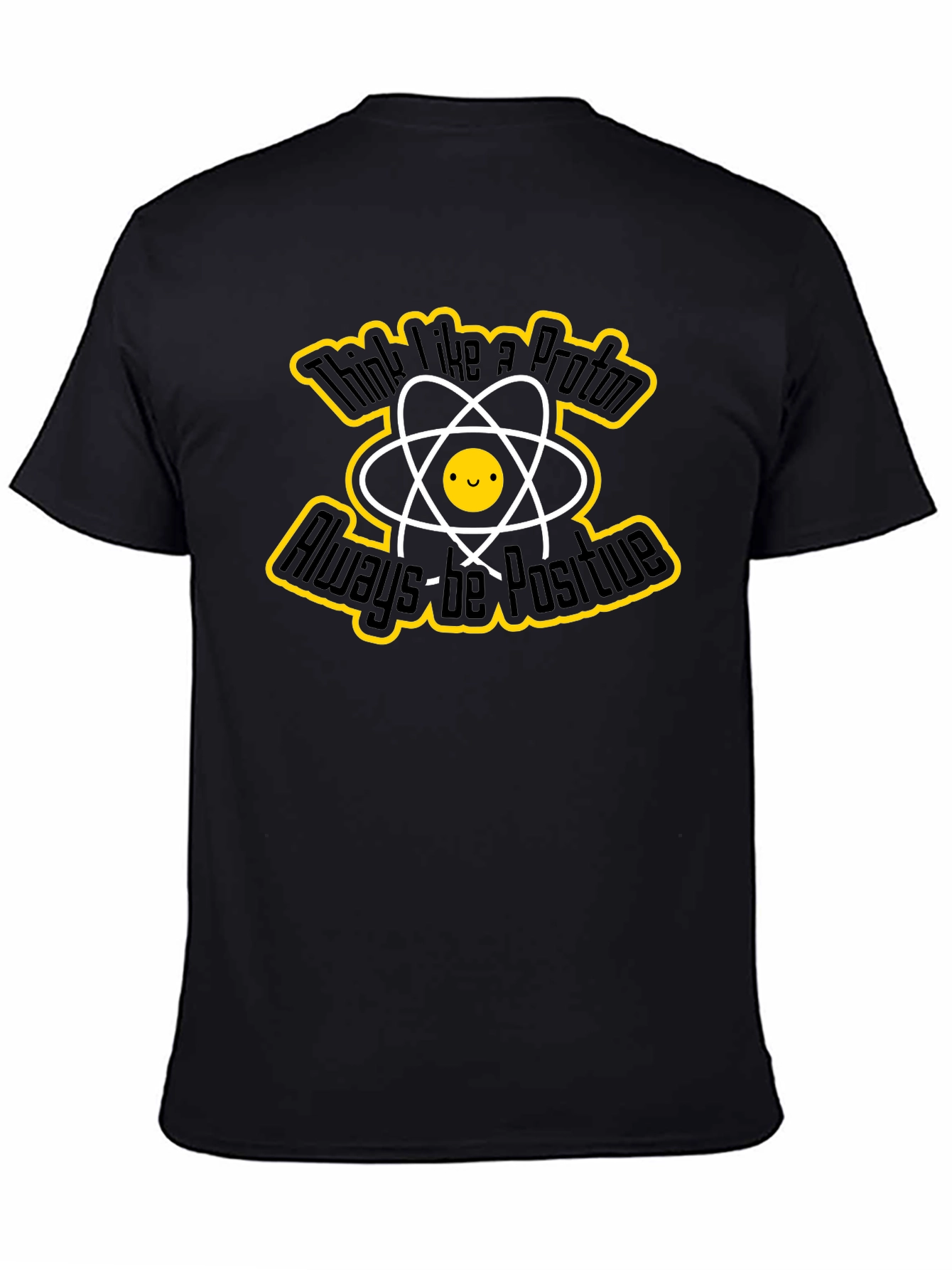 Think Like a Proton T-Shirt - Always Be Positive