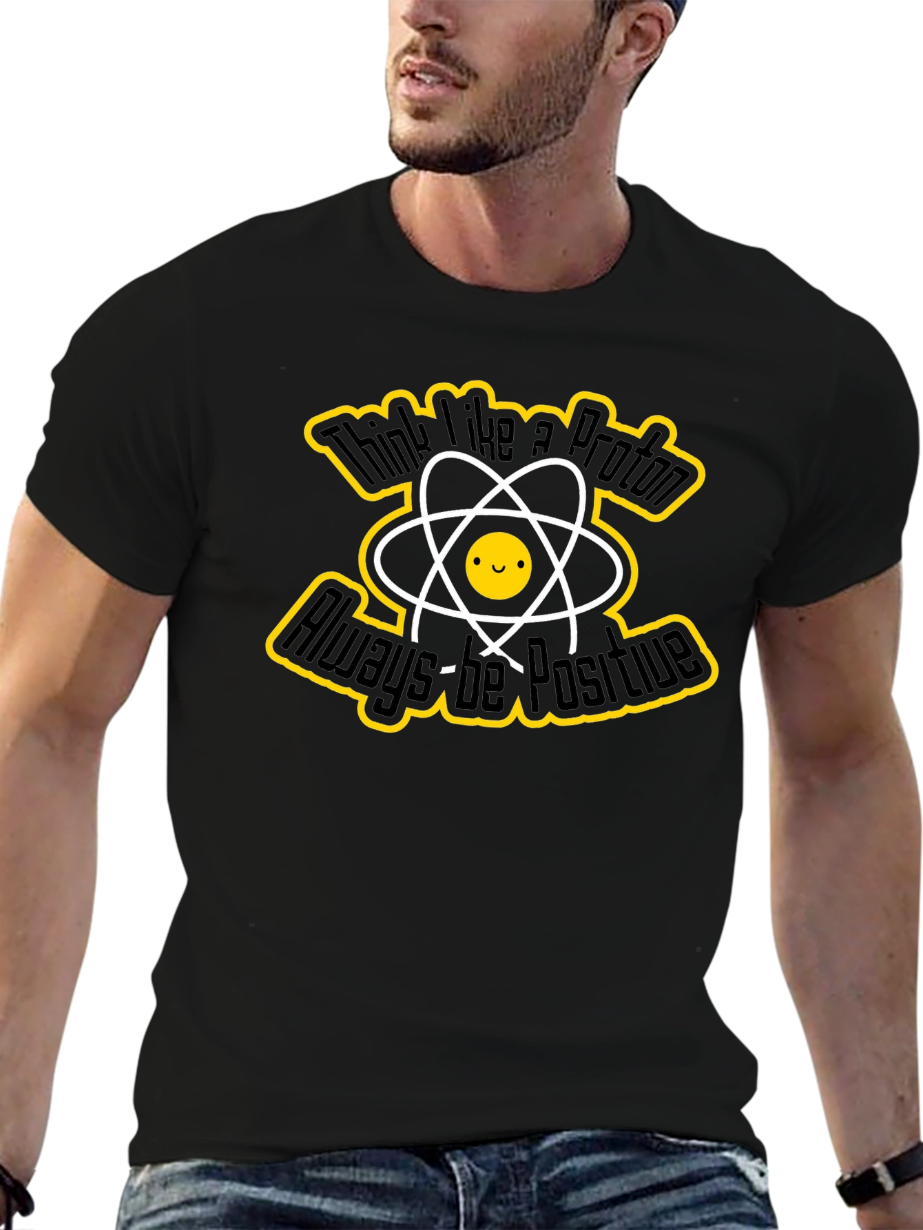 Think Like a Proton T-Shirt - Always Be Positive