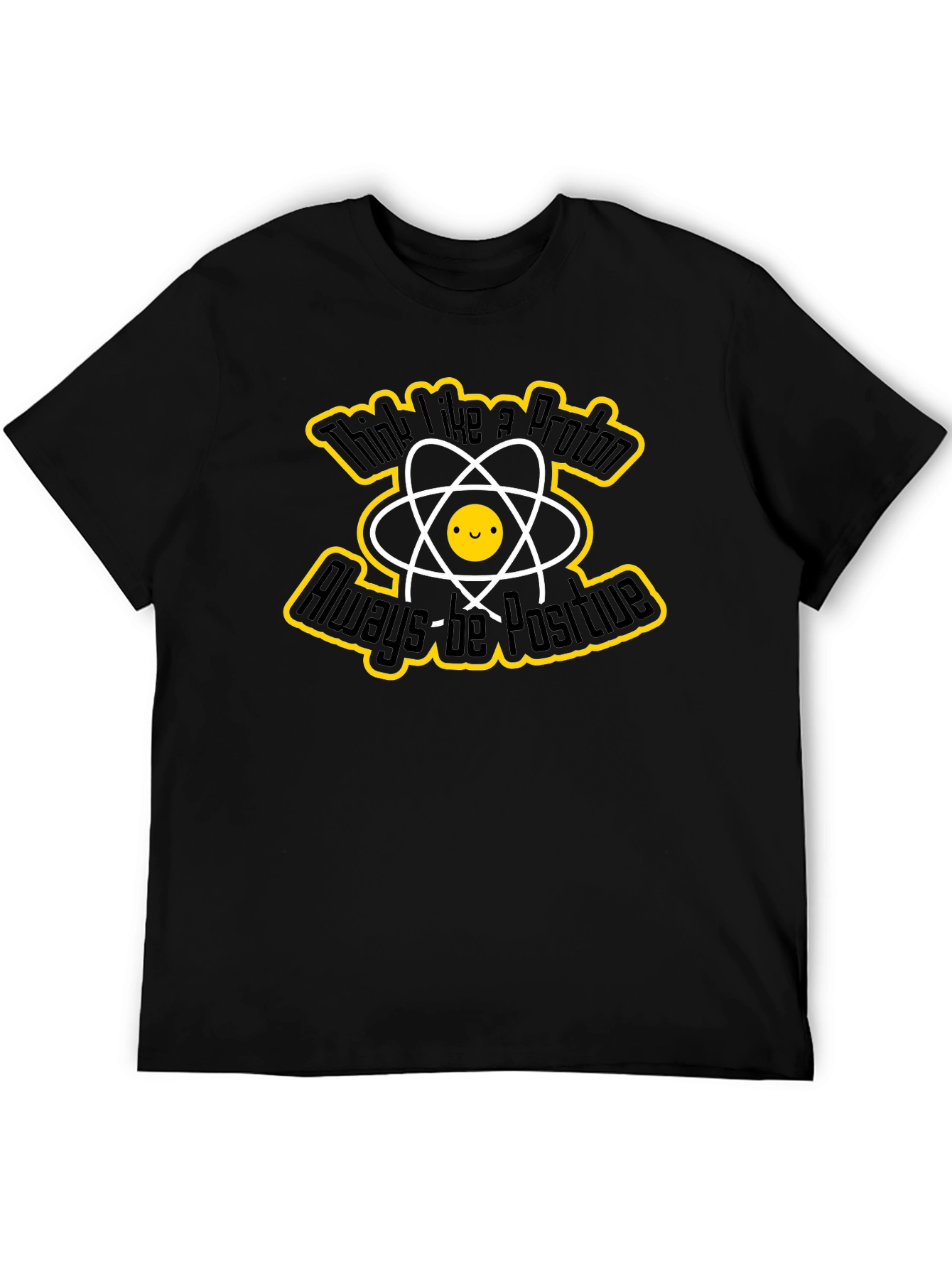 Think Like a Proton T-Shirt - Always Be Positive