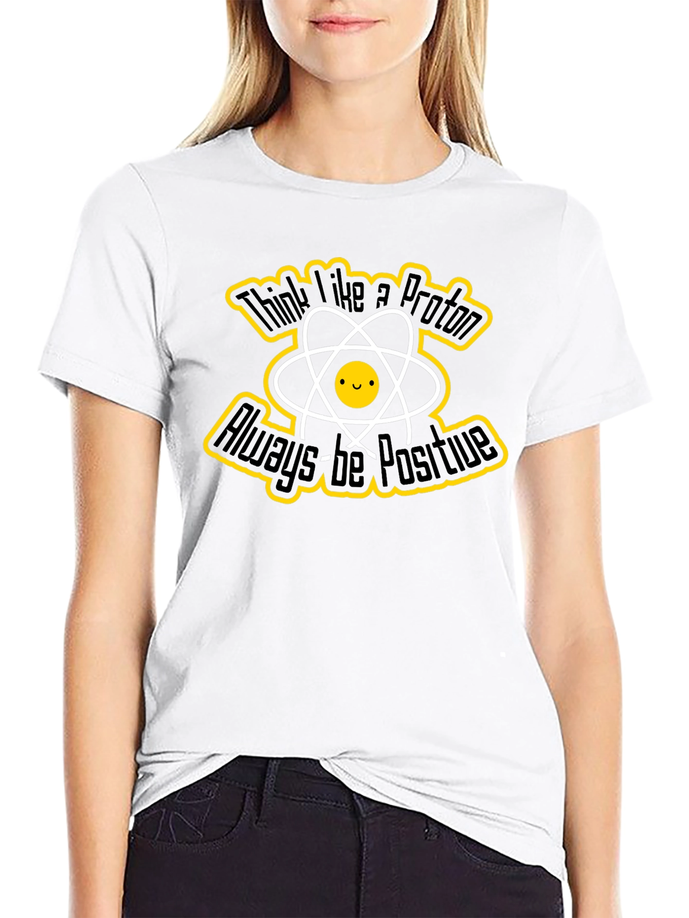 Think Like a Proton T-Shirt - Always Be Positive