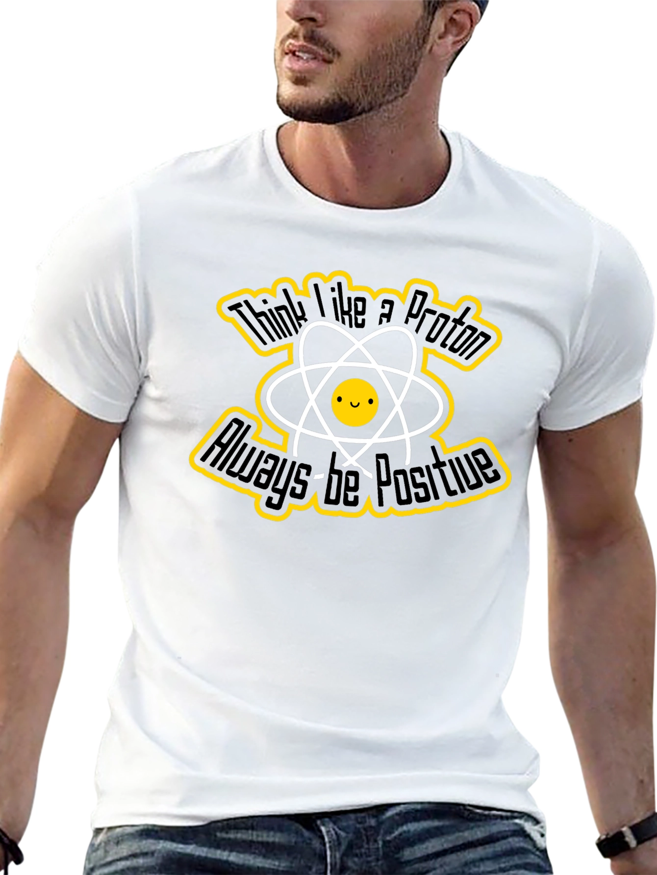 Think Like a Proton T-Shirt - Always Be Positive