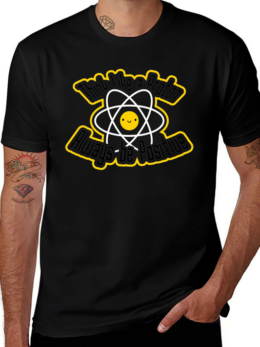 Think Like a Proton T-Shirt - Always Be Positive
