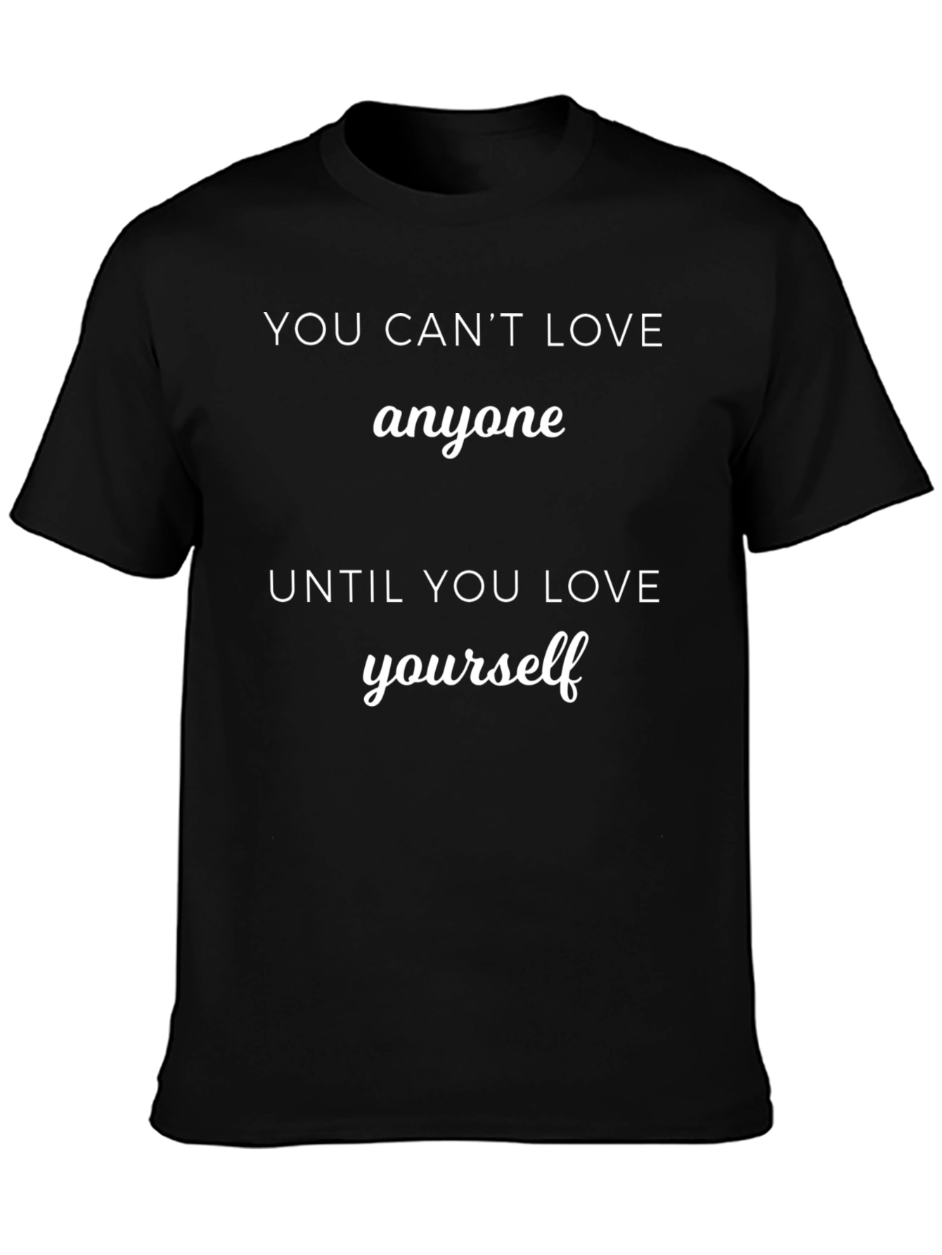 You Cant Love Anyone T-Shirt - Motivational
