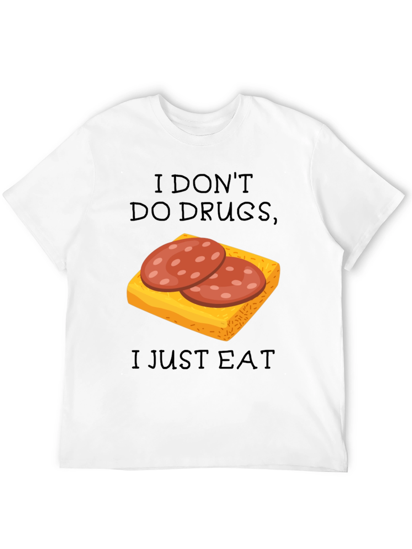 I Dont Do Drugs I Just Eat Funny T-Shirt