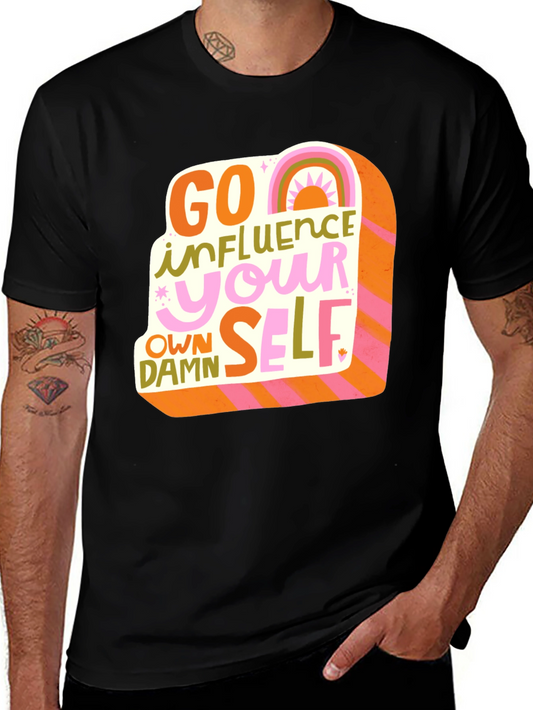 Go Influence Your Own Damn Self T-Shirt