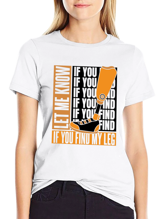 Let Me Know If You Find My Leg T-Shirt