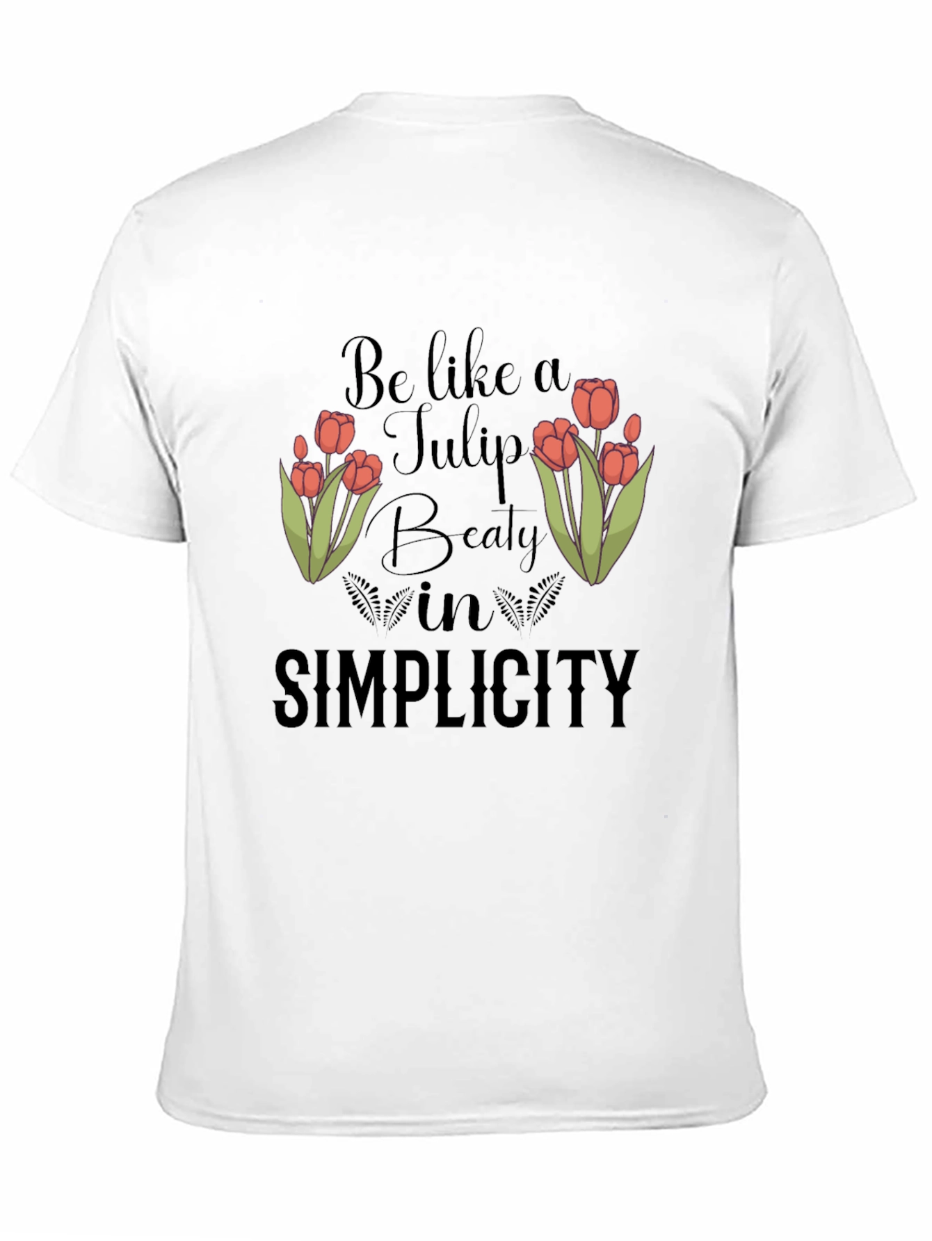 Be Like A Tulip T-Shirt - Beauty in Simplicity