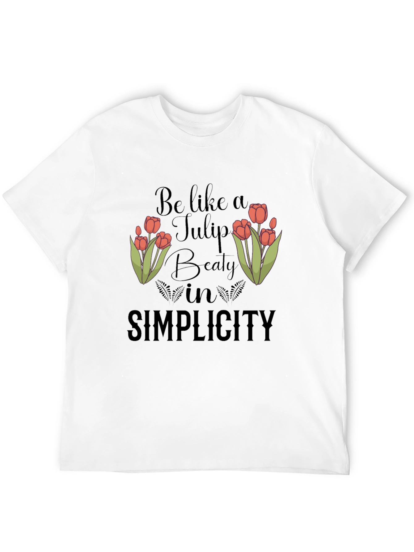 Be Like A Tulip T-Shirt - Beauty in Simplicity