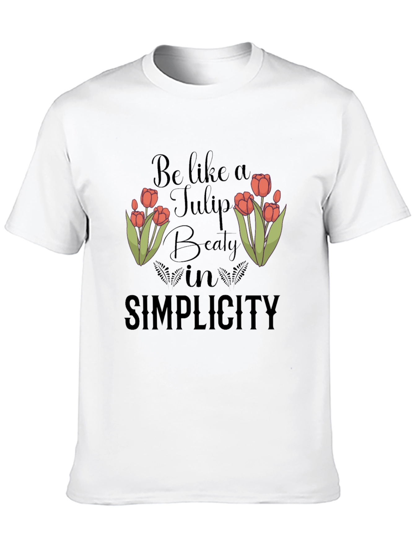 Be Like A Tulip T-Shirt - Beauty in Simplicity