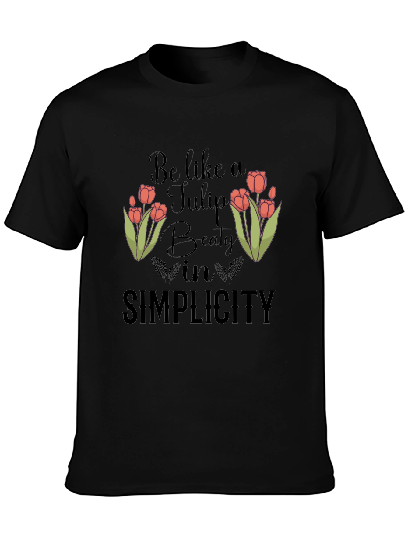 Be Like A Tulip T-Shirt - Beauty in Simplicity