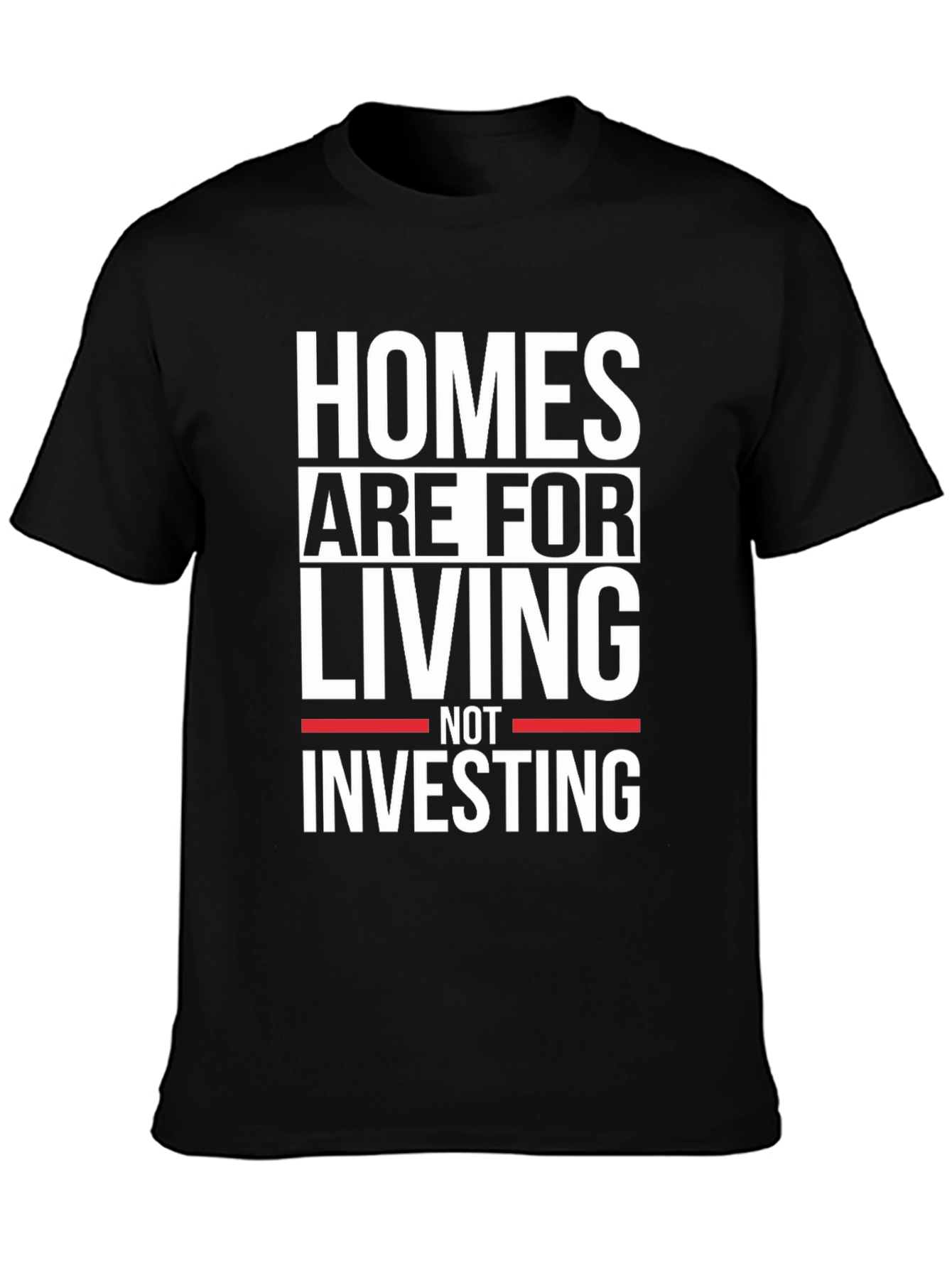 Homes Are For Living Not Investing Black T-Shirt