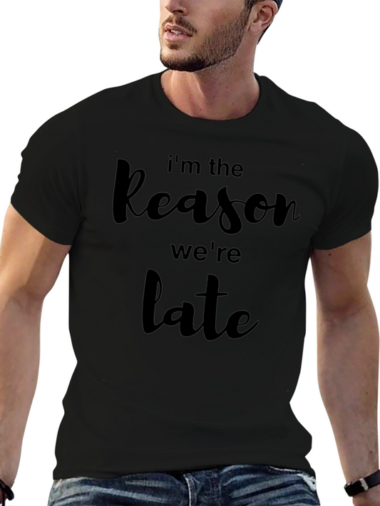 Im the Reason Were Late T-Shirt