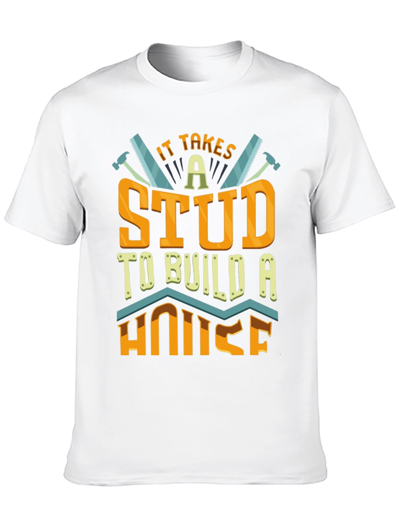 It Takes a Stud to Build a House T-Shirt