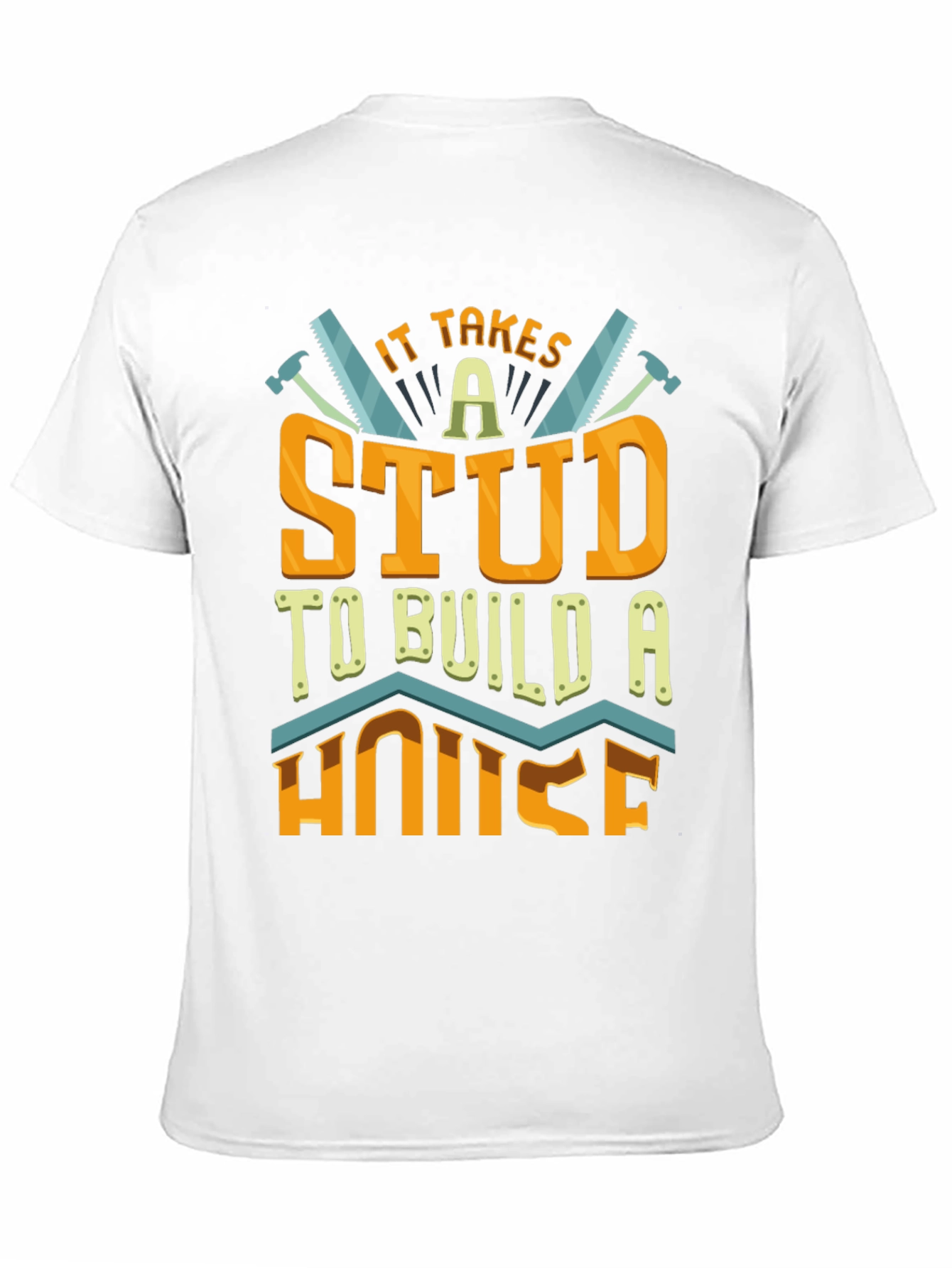 It Takes a Stud to Build a House T-Shirt