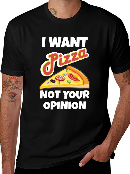 I Want Pizza Not Your Opinion Funny Graphic Tee