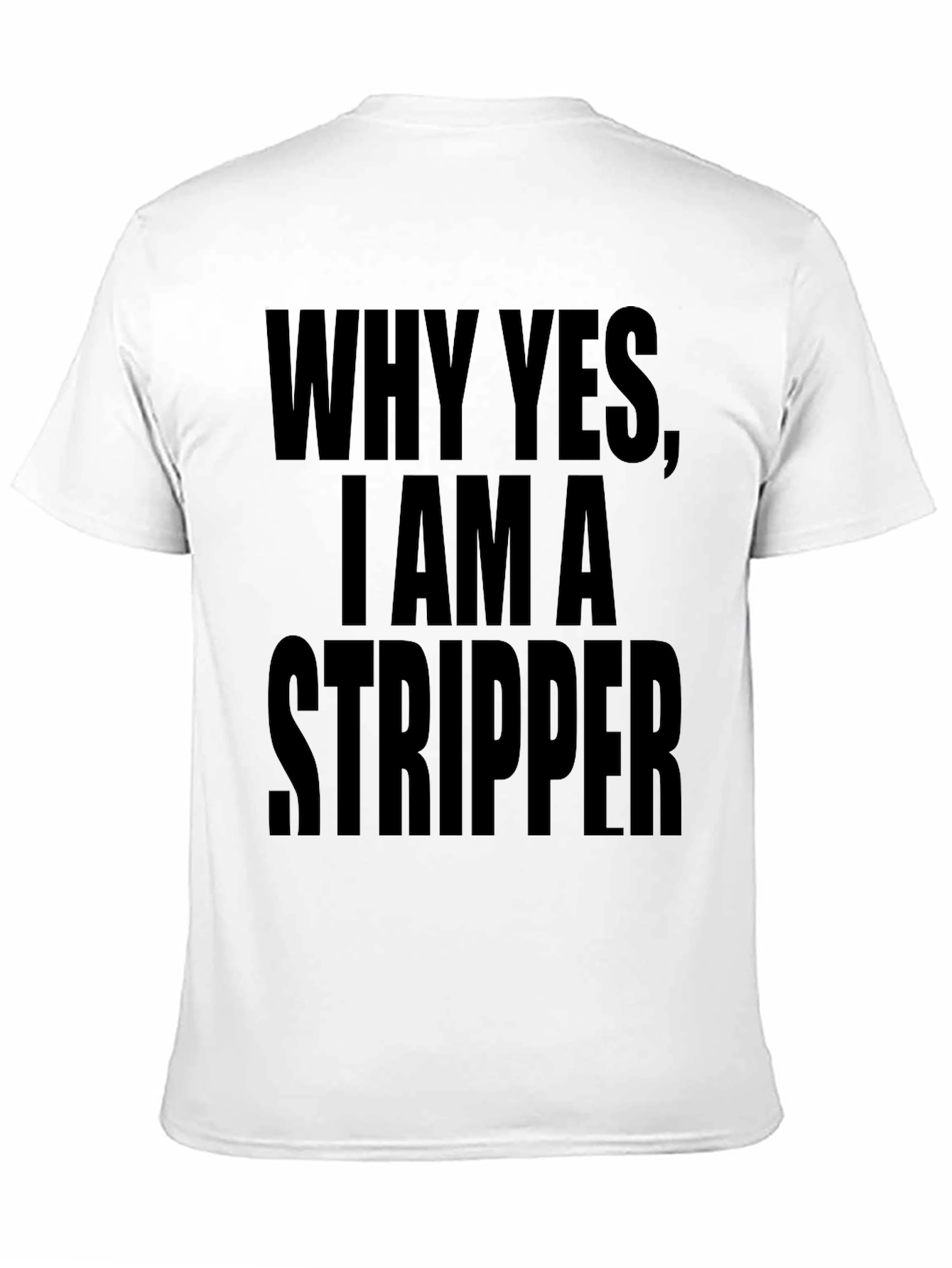 Why Yes I Am A Stripper Graphic Tee