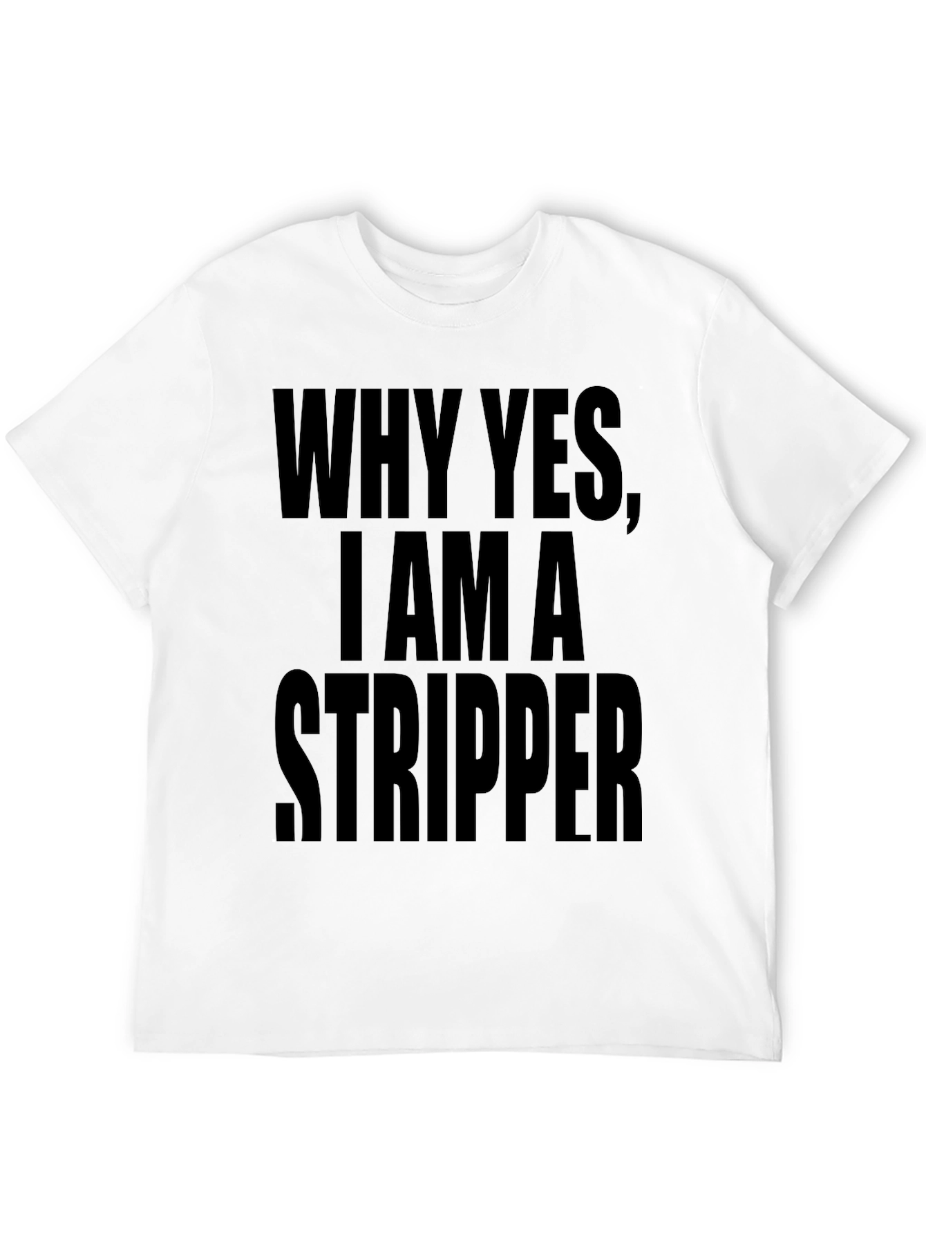 Why Yes I Am A Stripper Graphic Tee