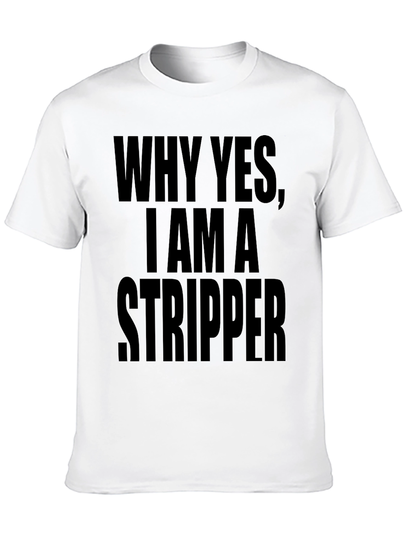 Why Yes I Am A Stripper Graphic Tee
