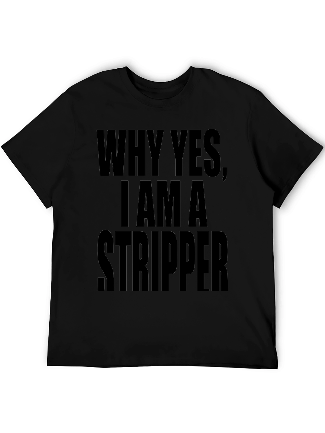 Why Yes I Am A Stripper Graphic Tee