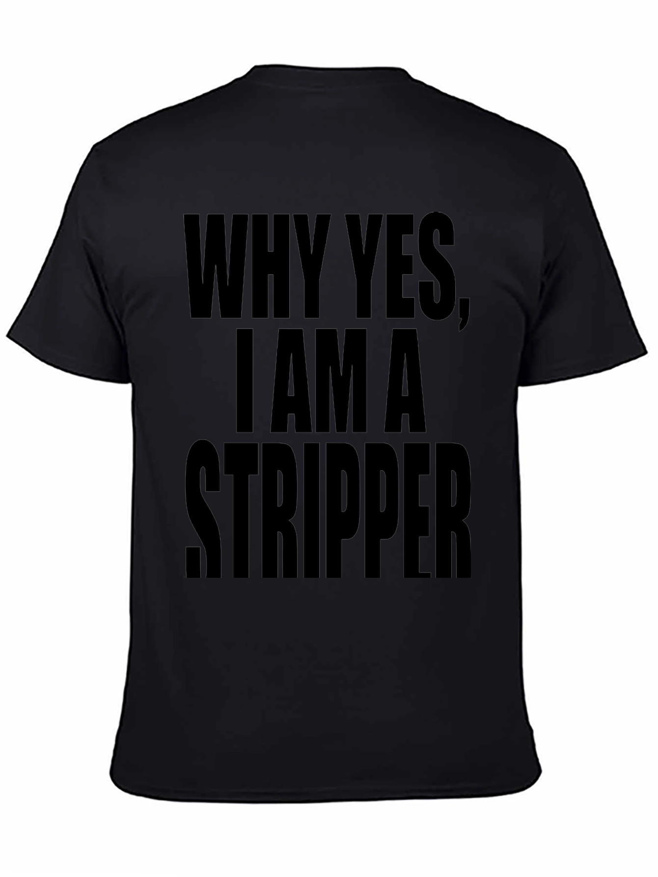 Why Yes I Am A Stripper Graphic Tee