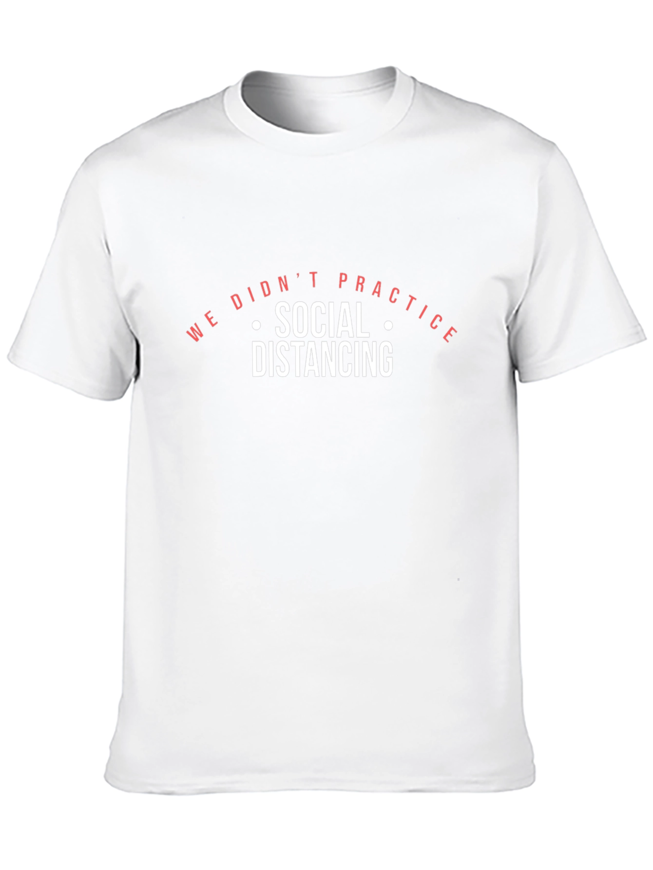 We Didnt Practice Social Distancing Black T-Shirt