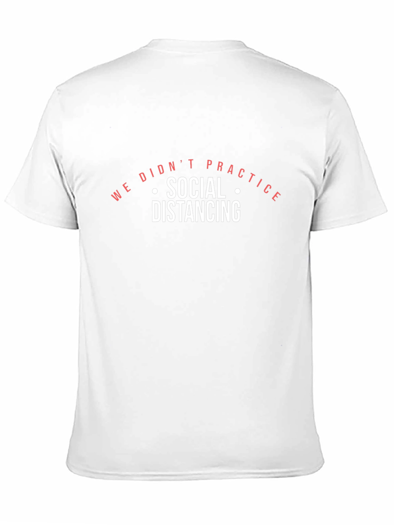 We Didnt Practice Social Distancing Black T-Shirt