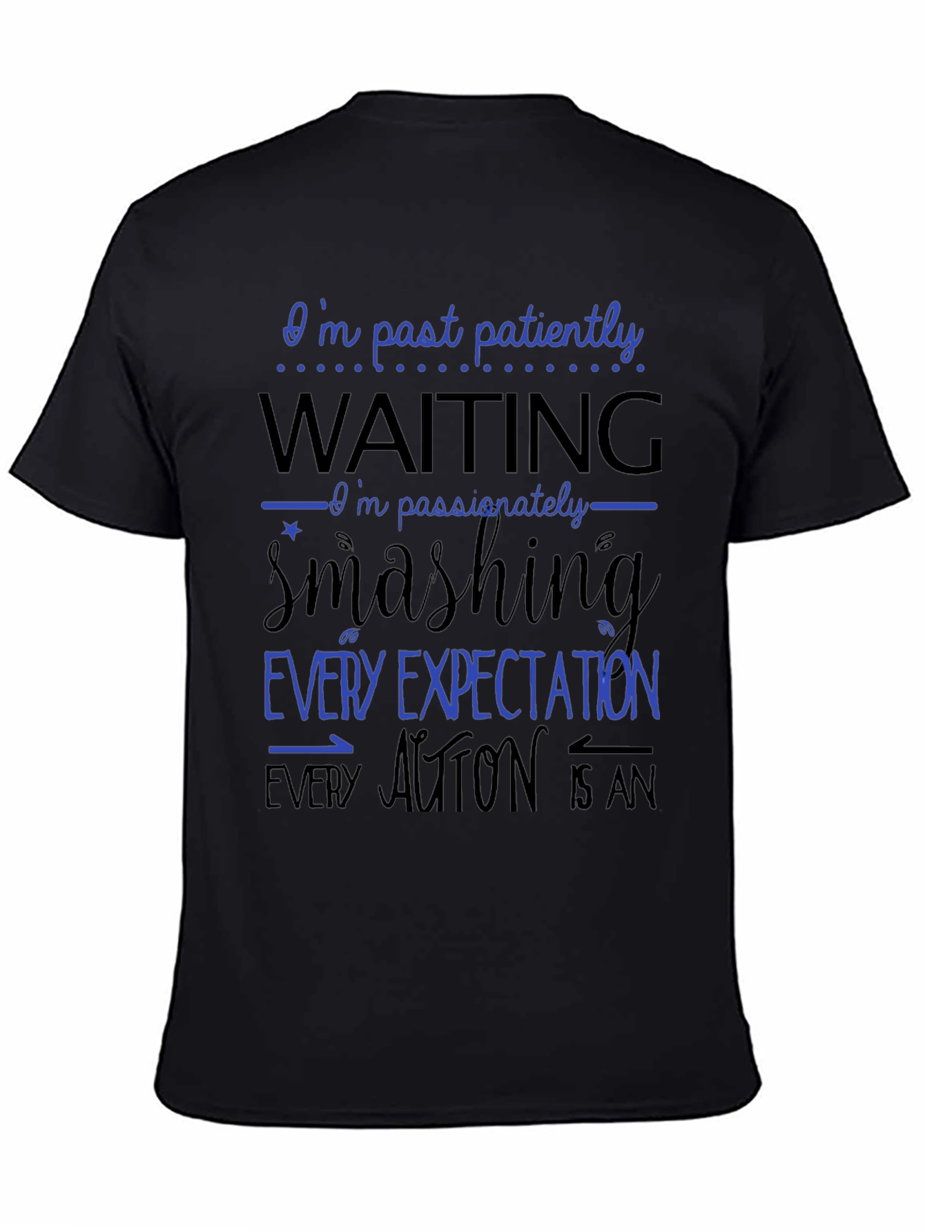 Bold Statement T-Shirt - Patiently Waiting Smashing Expectations