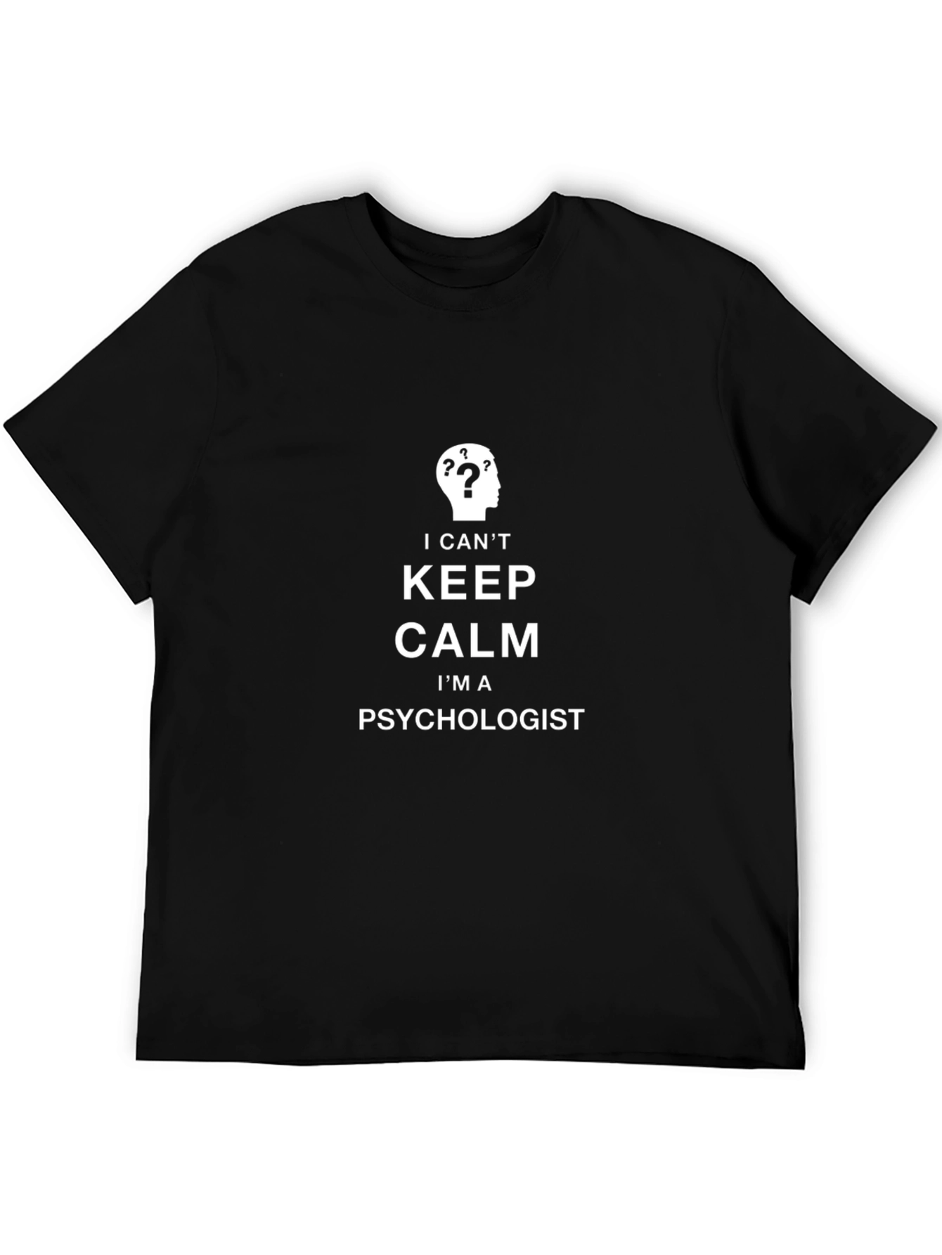 Psychologist Humor T-Shirt - I Cant Keep Calm