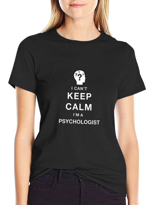 Psychologist Humor T-Shirt - I Cant Keep Calm