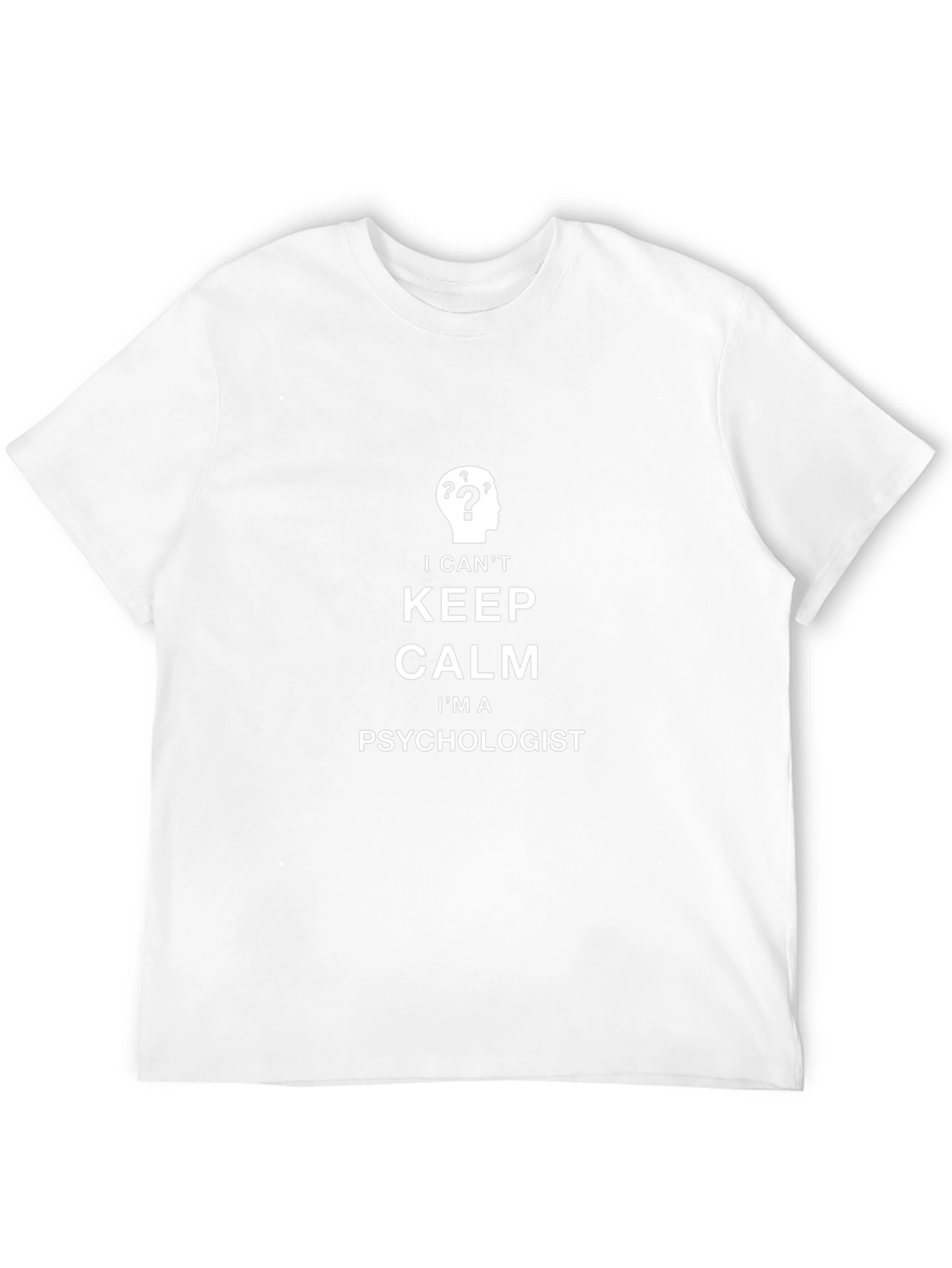 Psychologist Humor T-Shirt - I Cant Keep Calm