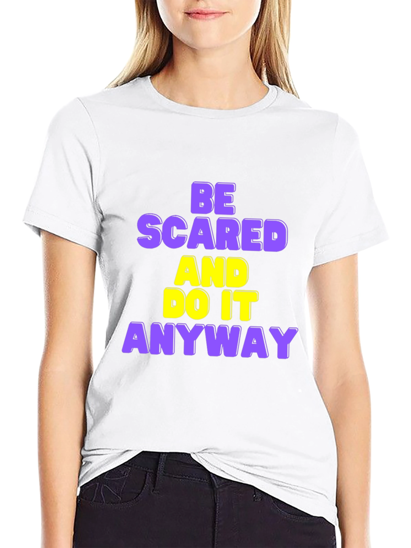 Be Scared and Do it Anyway T-Shirt