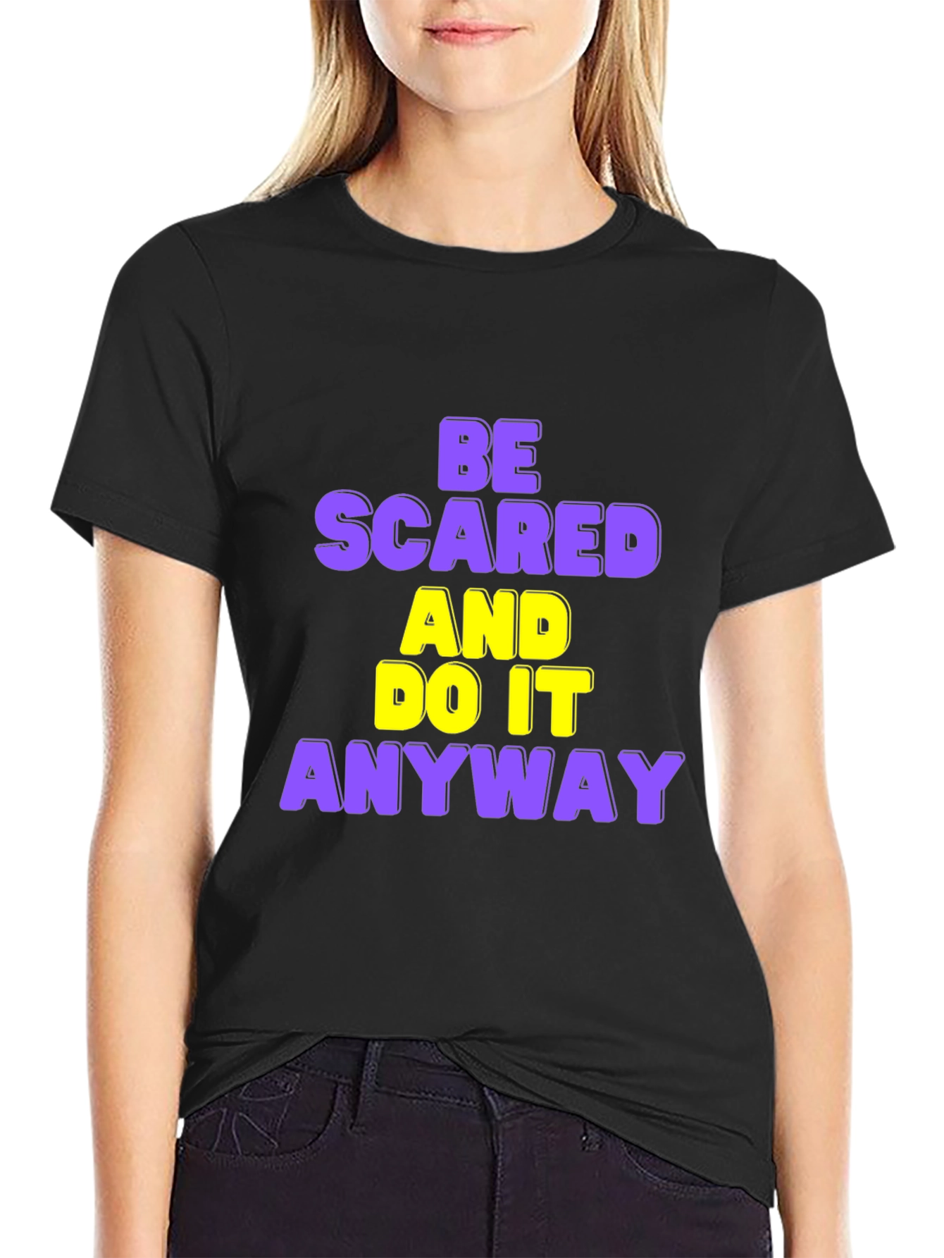 Be Scared and Do it Anyway T-Shirt