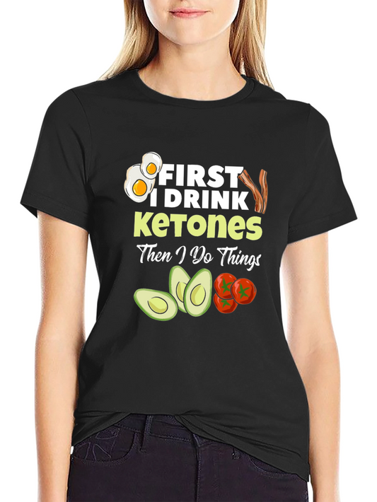 Keto Diet T-Shirt: First I Drink Ketones