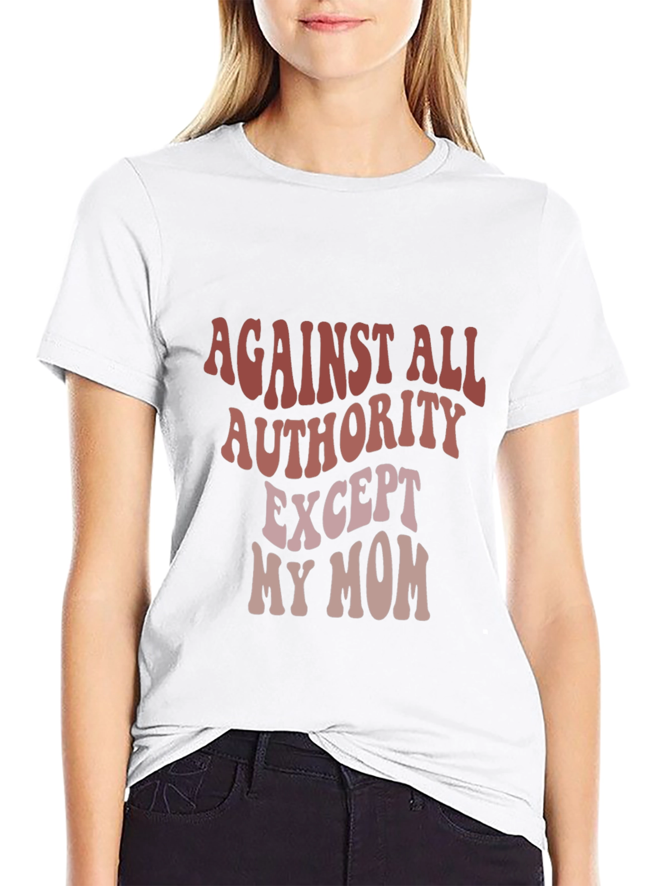 Against All Authority Except My Mom T-Shirt