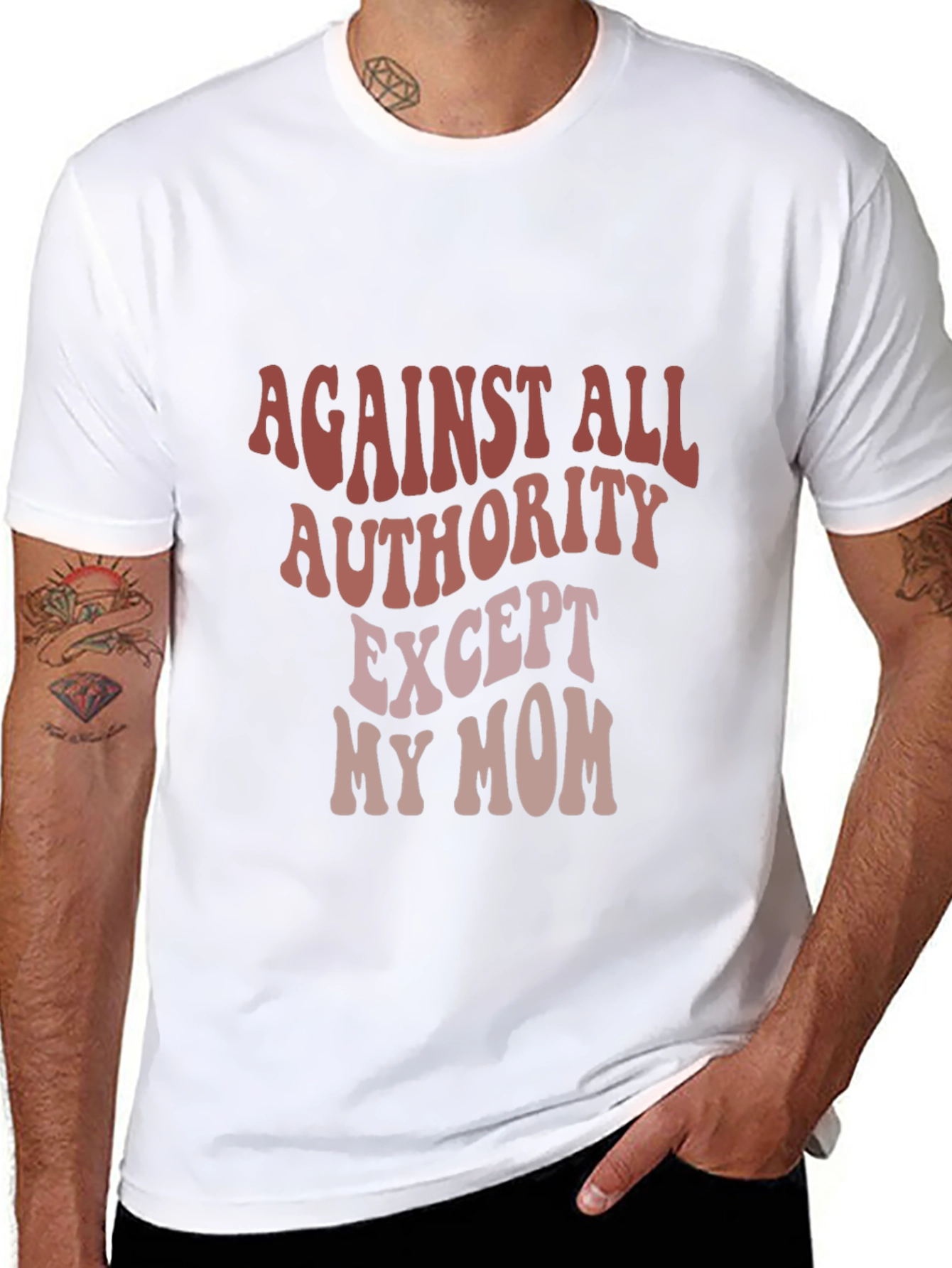 Against All Authority Except My Mom T-Shirt