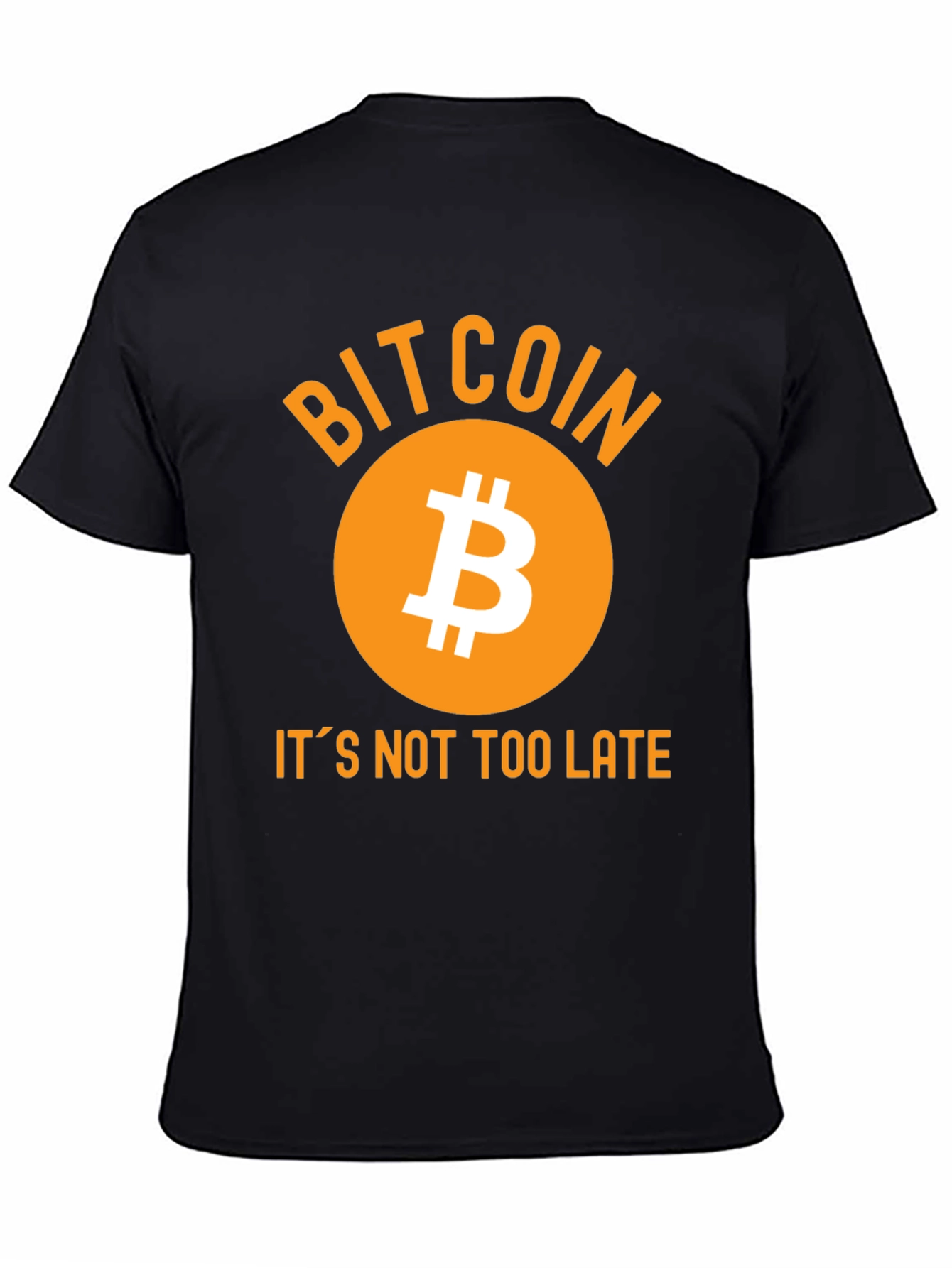 Bitcoin T-Shirt - Its Not Too Late!