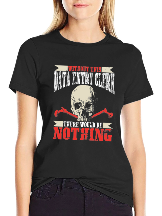 Data Entry Clerk T-Shirt - Funny Skull Graphic Tee