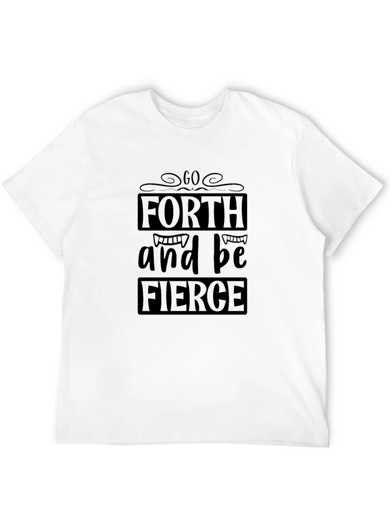 Go Forth and Be Fierce Black T-Shirt