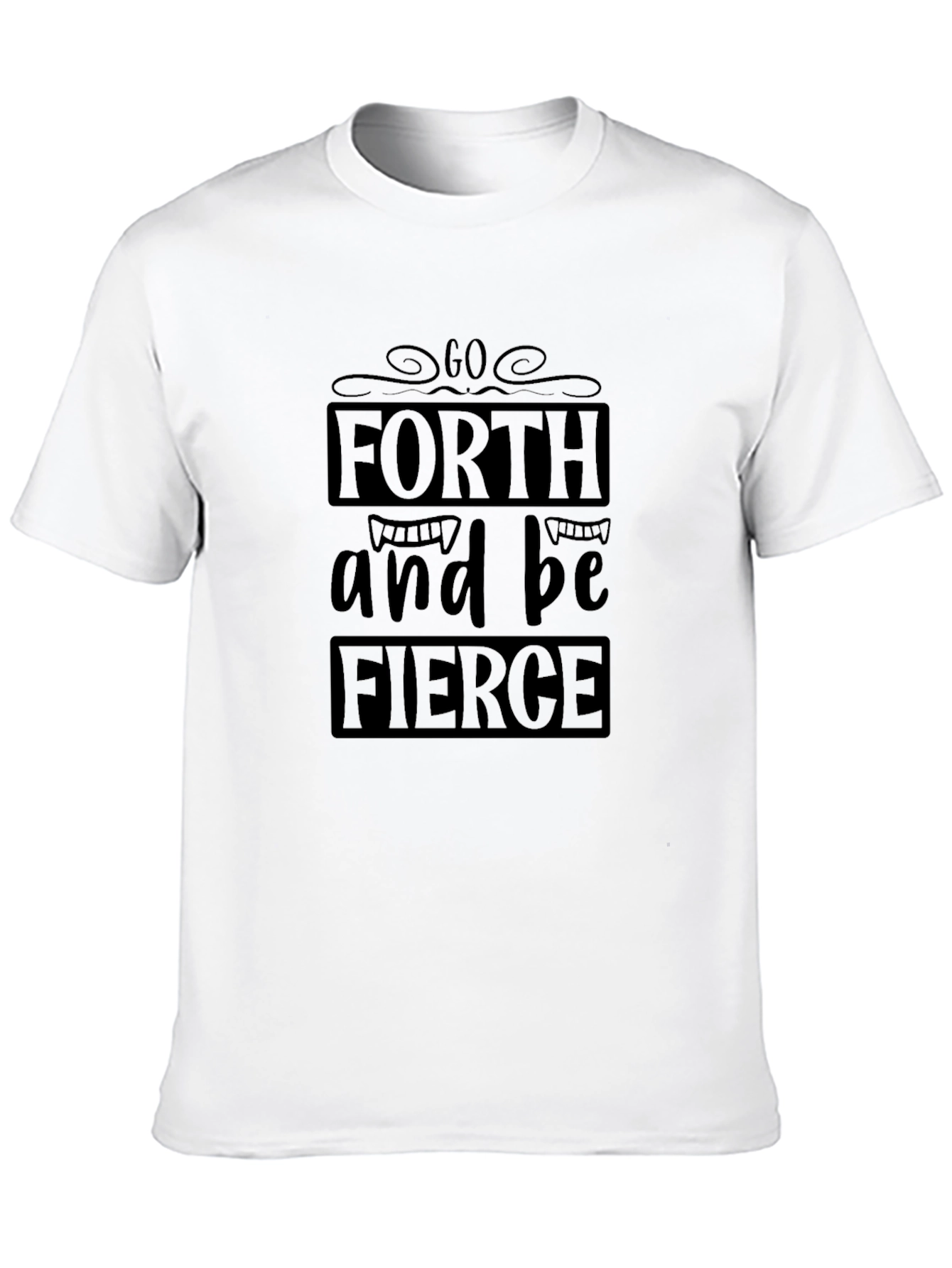 Go Forth and Be Fierce Black T-Shirt