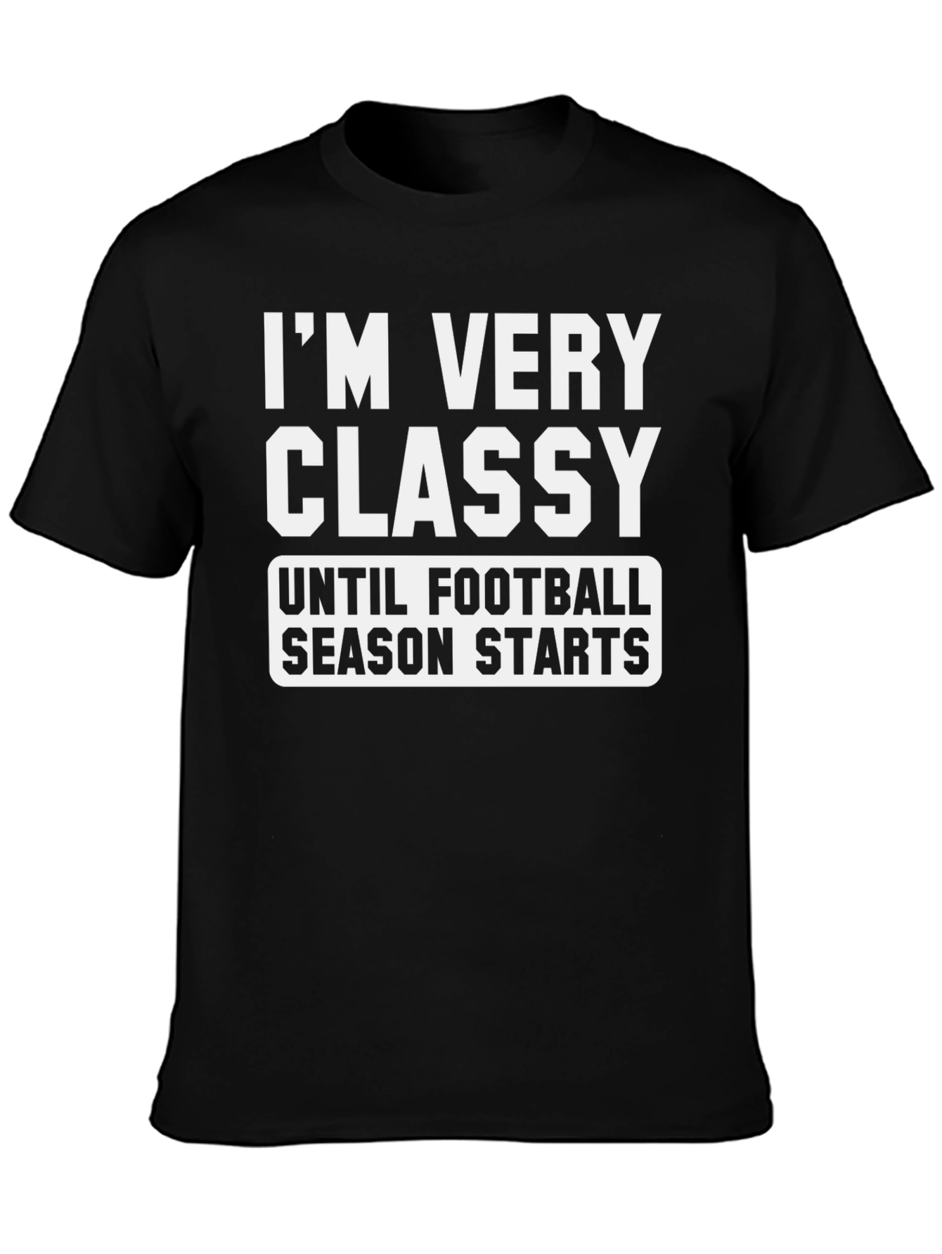 Funny Football Season T-Shirt - Im Very Classy