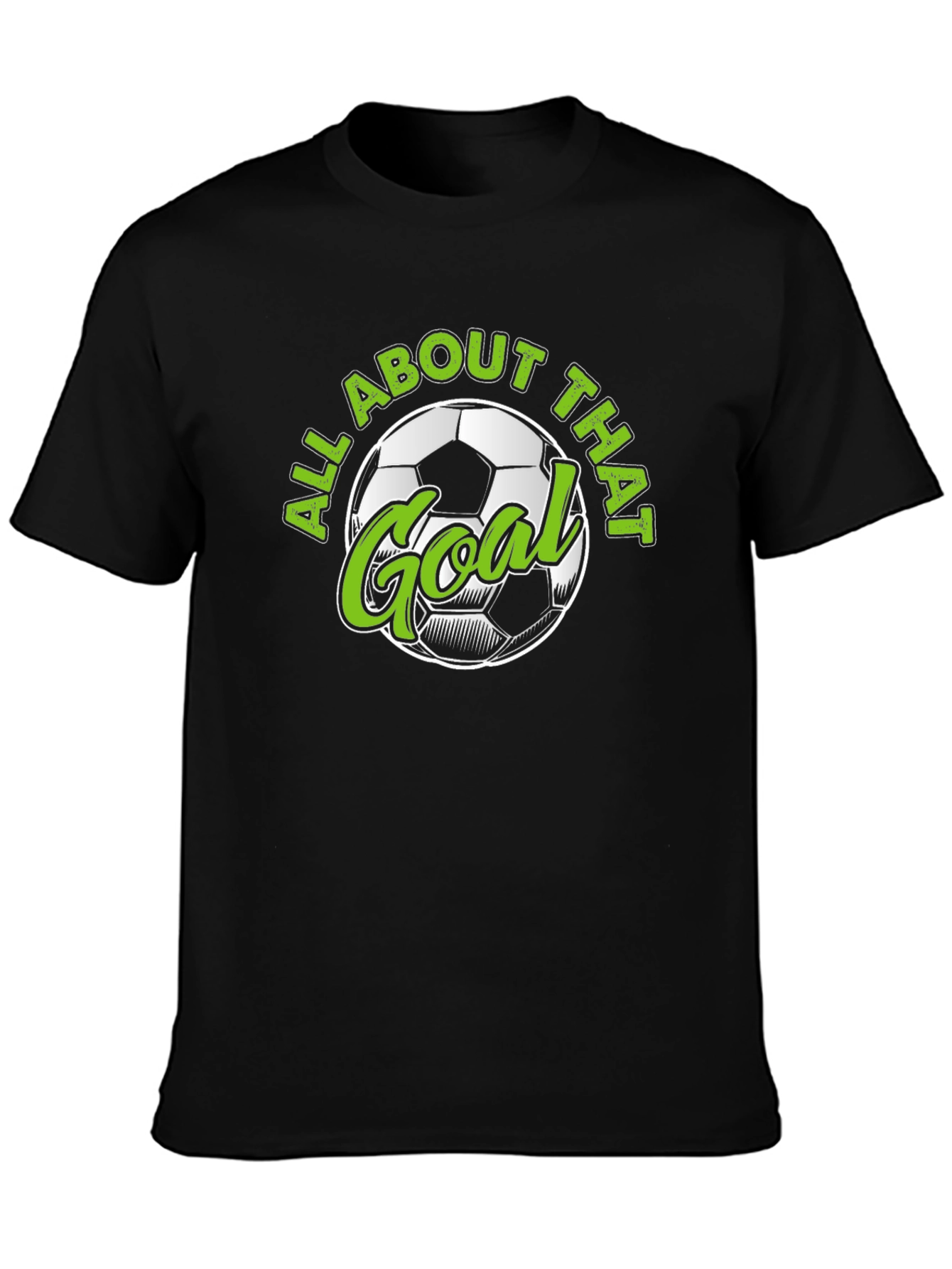All About That Goal - Soccer T-Shirt