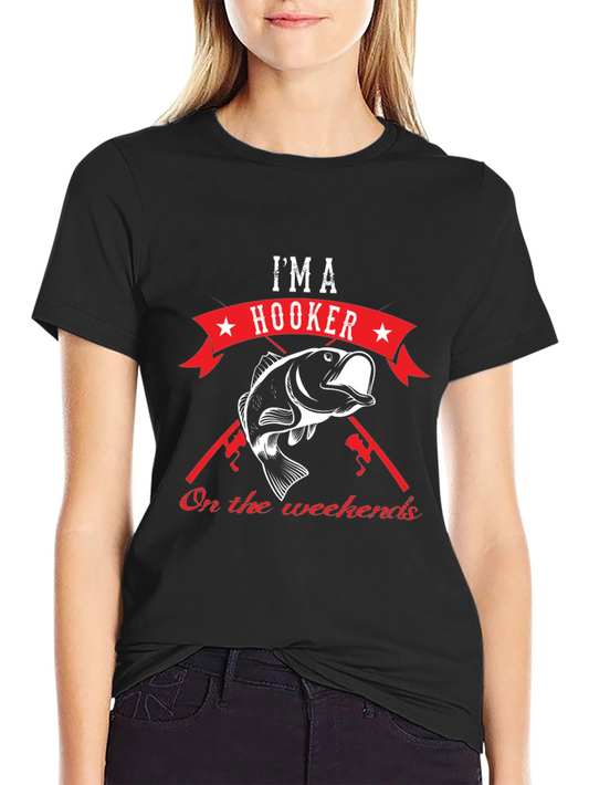 Im a Hooker on the Weekends Fishing T-Shirt