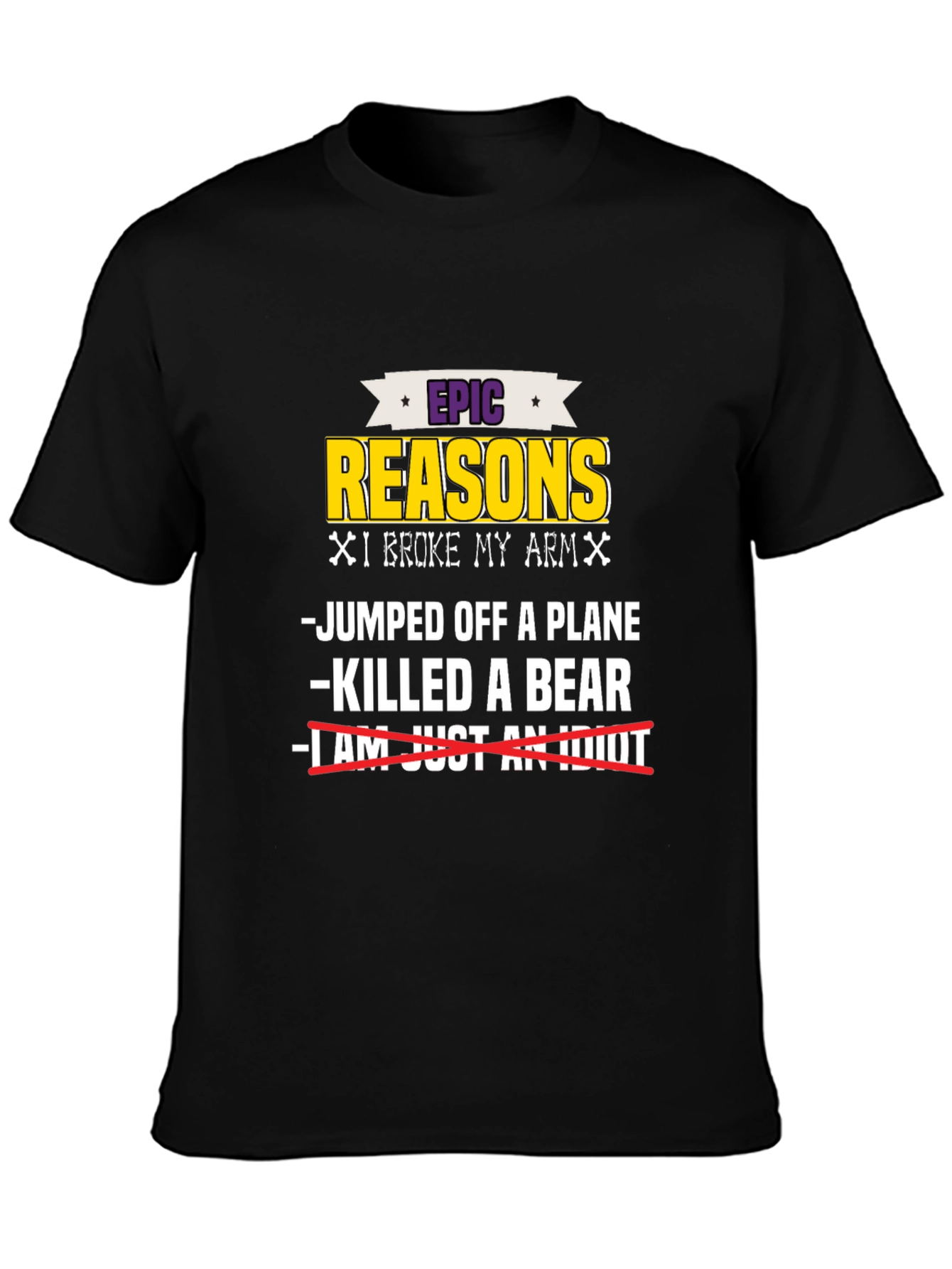 Epic Reasons I Broke My Arm T-Shirt