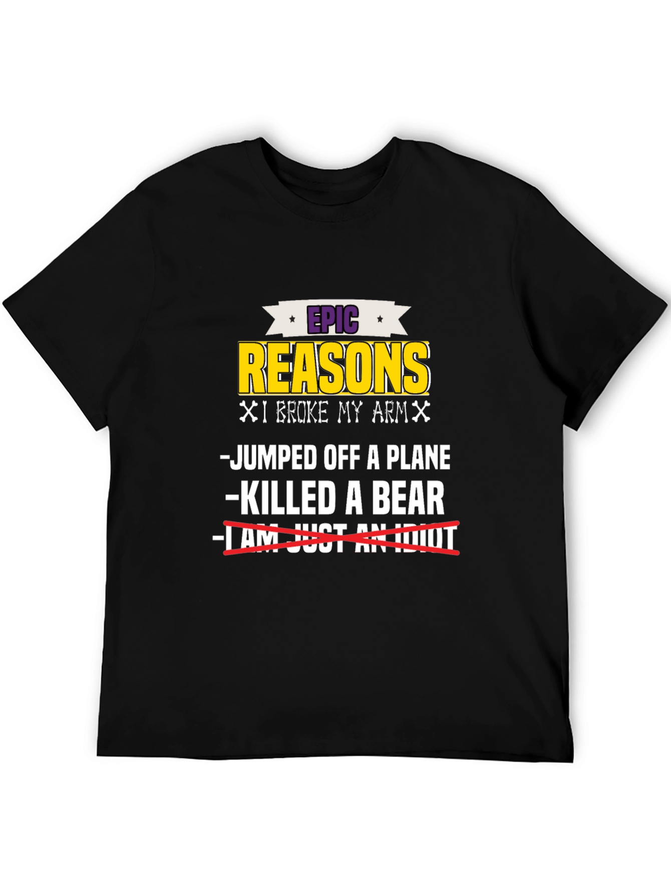 Epic Reasons I Broke My Arm T-Shirt