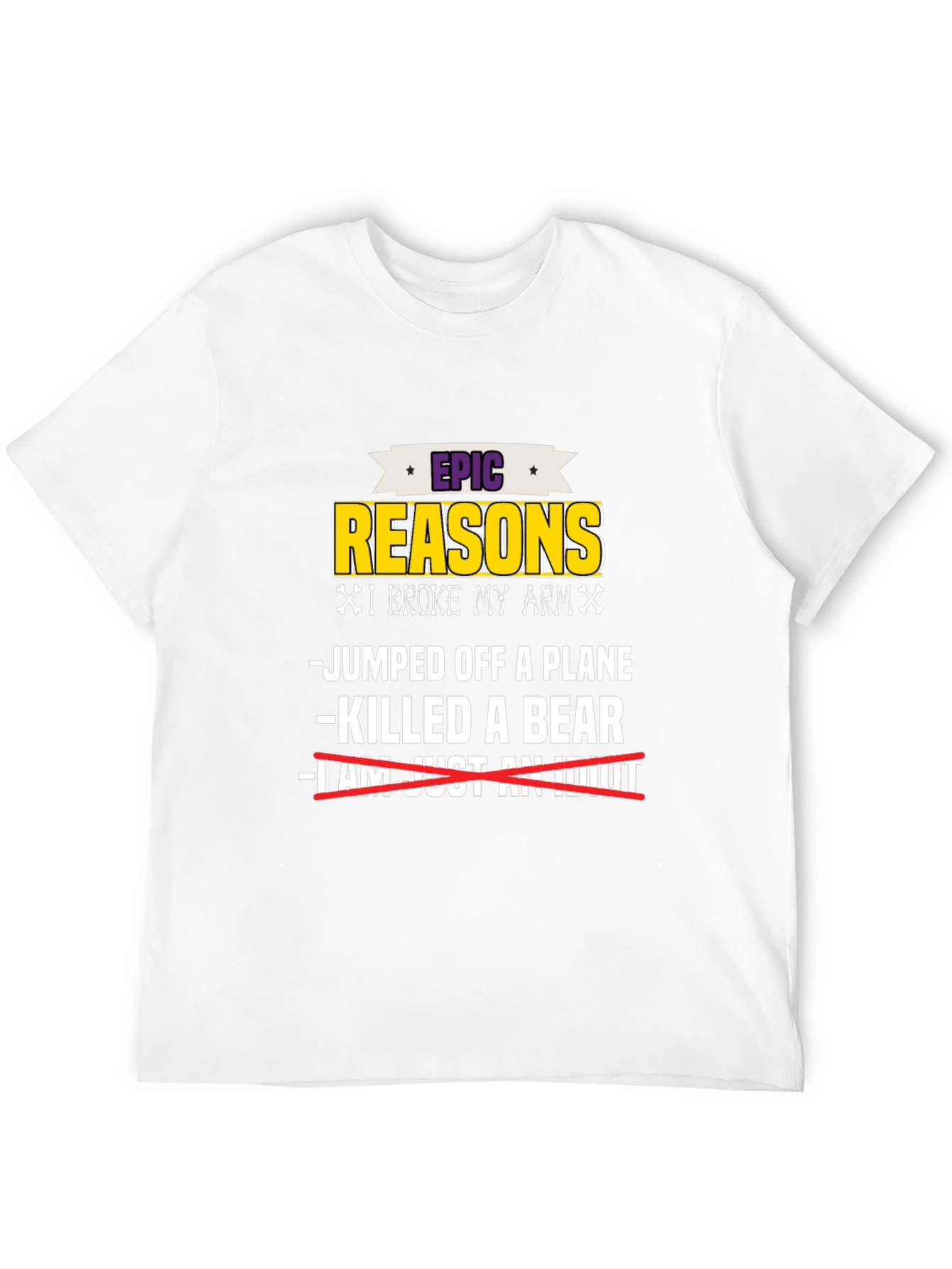 Epic Reasons I Broke My Arm T-Shirt