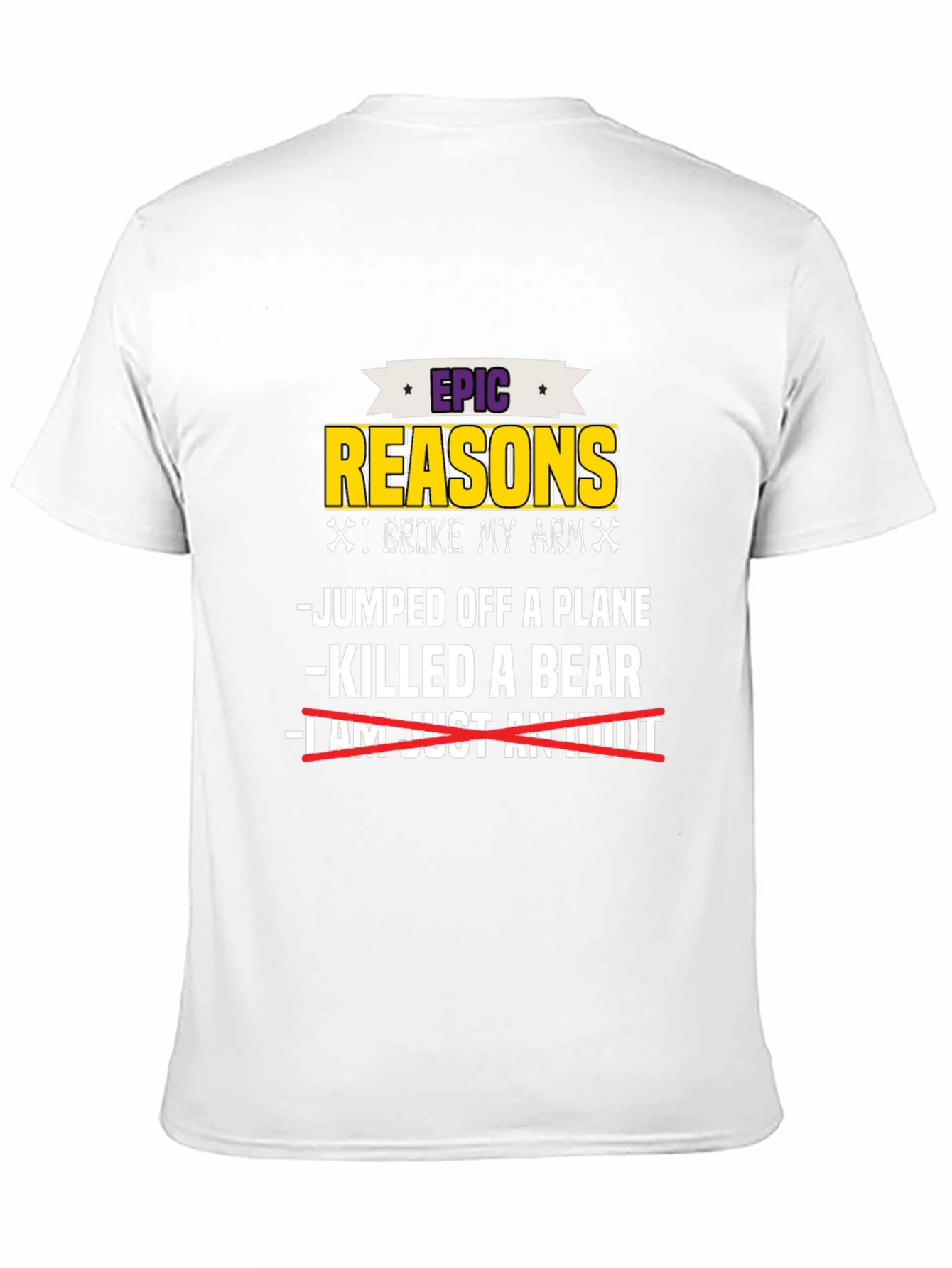 Epic Reasons I Broke My Arm T-Shirt