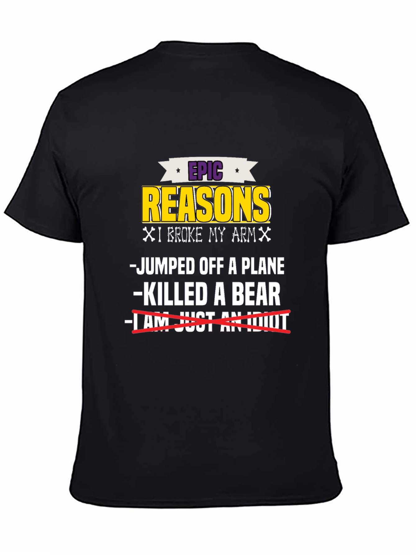 Epic Reasons I Broke My Arm T-Shirt