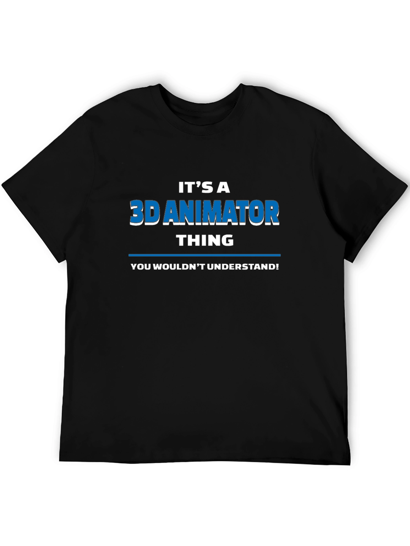 Its a 3D Animator Thing T-Shirt